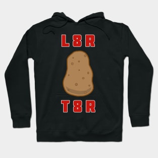 L8R T8R Hoodie